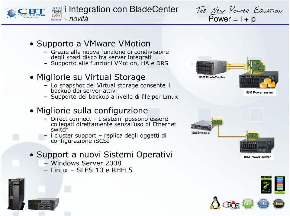 livello di file per Linux IBM Power server Migliorie sulla configurzione Direct connect I sistemi possono essere collegati direttamente senzal uso di