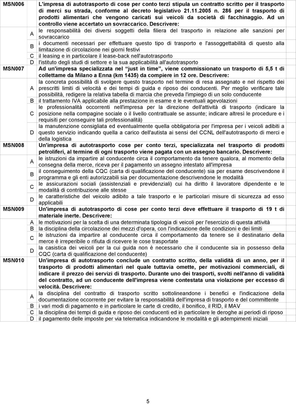 escrivere: le responsabilità dei diversi soggetti della filiera del trasporto in relazione alle sanzioni per sovraccarico i documenti necessari per effettuare questo tipo di trasporto e