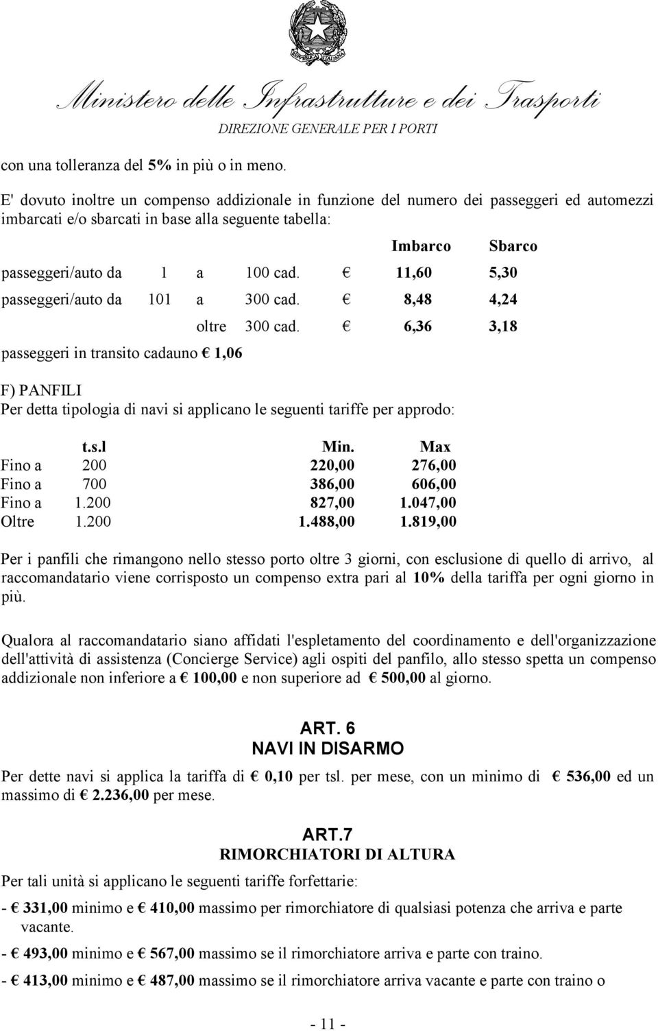 11,60 5,30 passeggeri/auto da 101 a 300 cad. 8,48 4,24 oltre 300 cad.