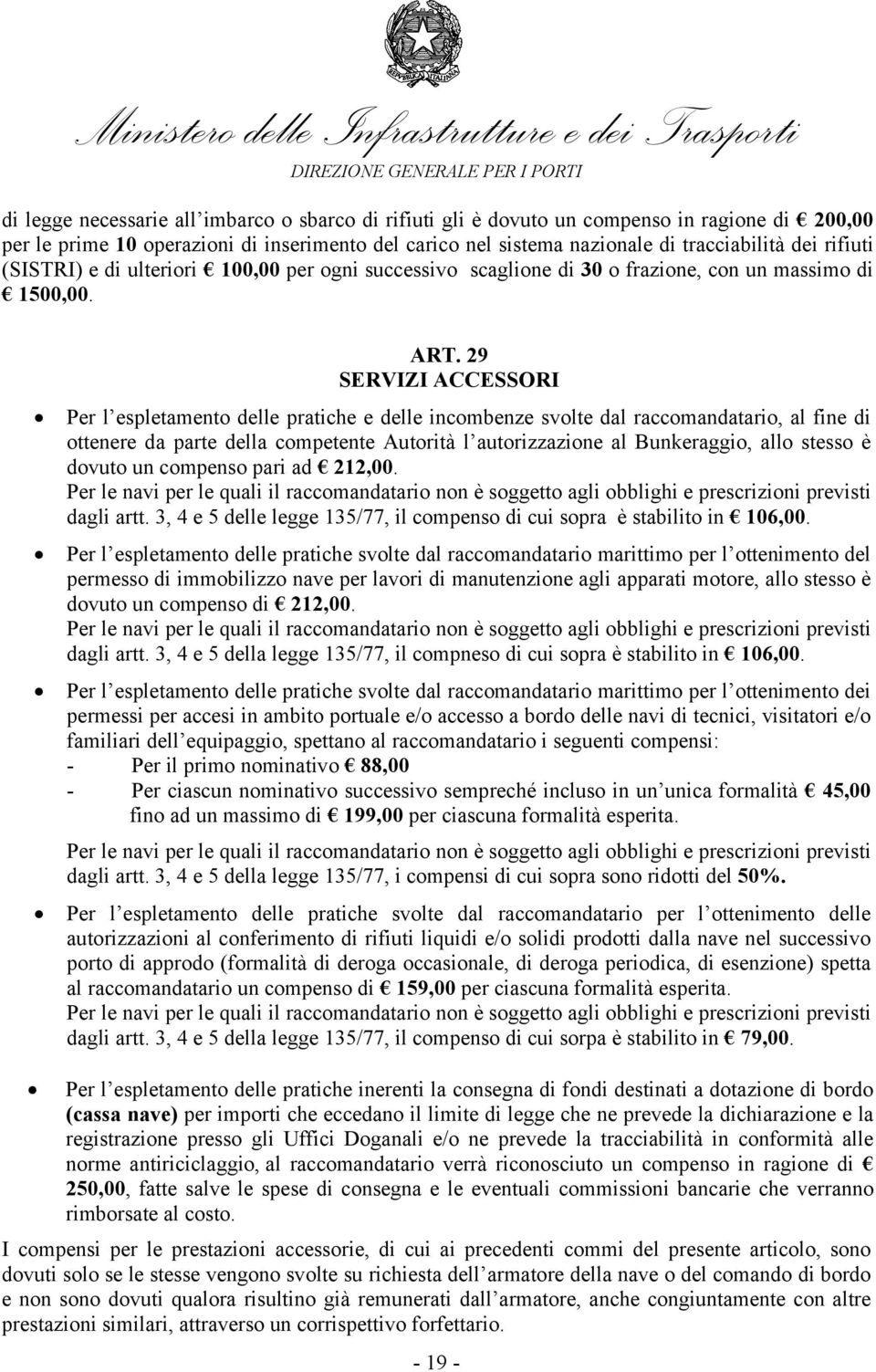 29 SERVIZI ACCESSORI Per l espletamento delle pratiche e delle incombenze svolte dal raccomandatario, al fine di ottenere da parte della competente Autorità l autorizzazione al Bunkeraggio, allo