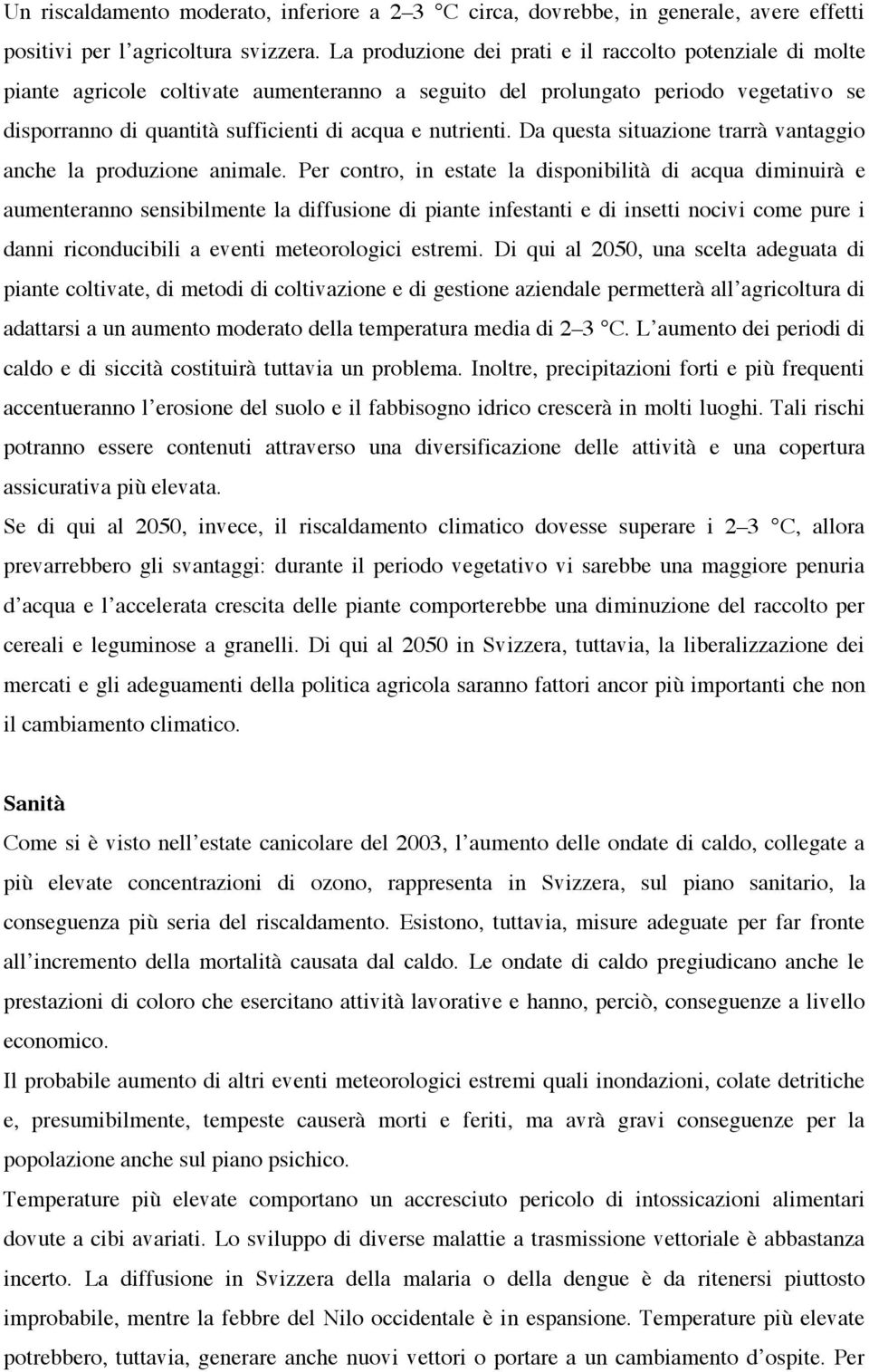 nutrienti. Da questa situazione trarrà vantaggio anche la produzione animale.