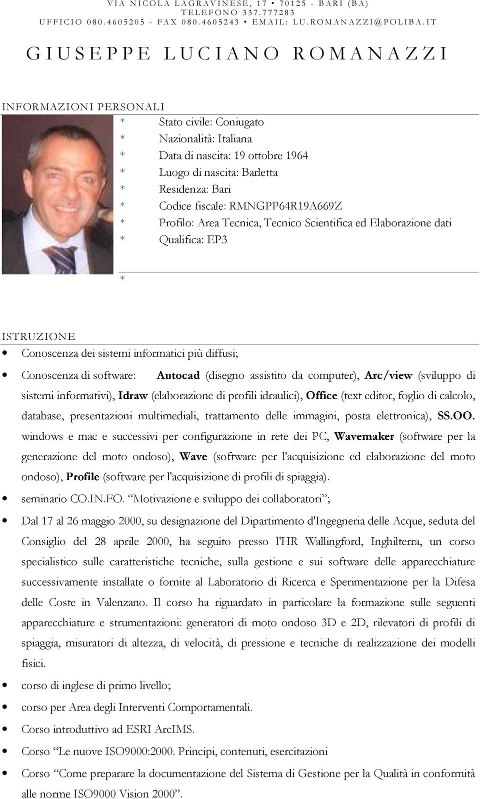 I T G I U S E P P E L U C I A N O R O M A N A Z Z I INFORMAZIONI PERSONALI * Stato civile: Coniugato * Nazionalità: Italiana * Data di nascita: 19 ottobre 1964 * Luogo di nascita: Barletta *