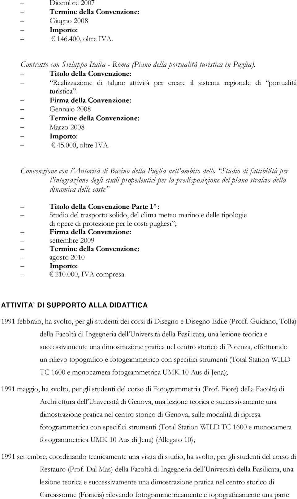 Convenzione con l Autorità di Bacino della Puglia nell ambito dello Studio di fattibilità per l integrazione degli studi propedeutici per la predisposizione del piano stralcio della dinamica delle