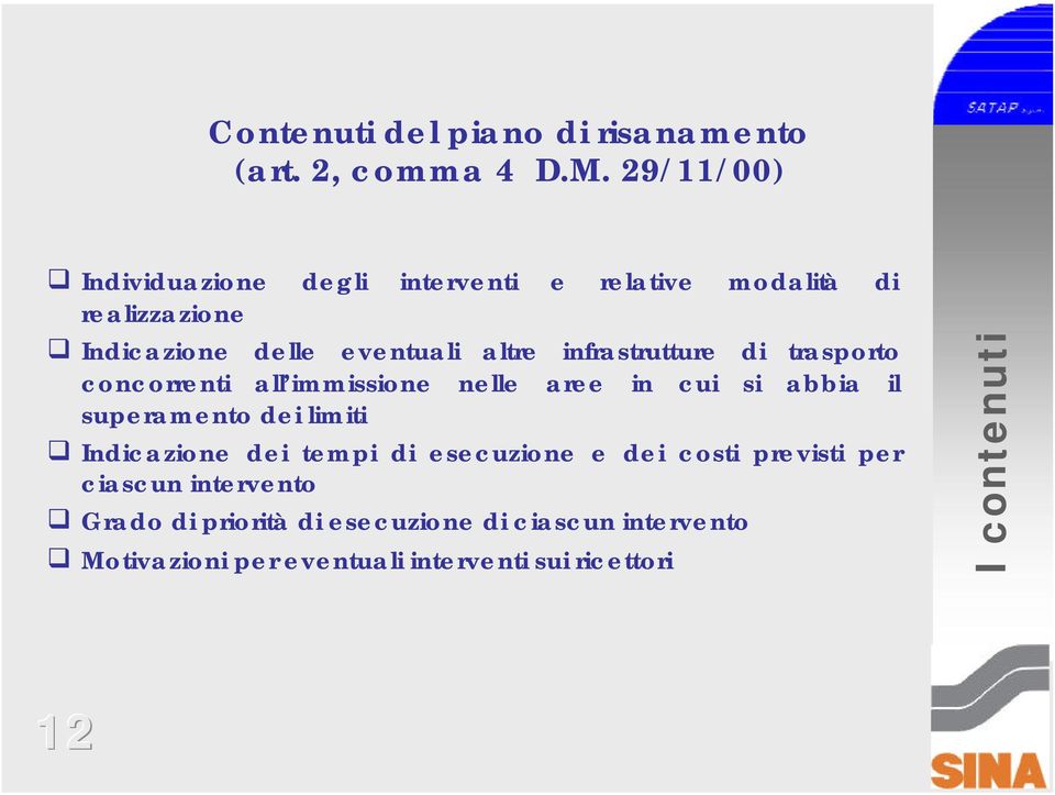 infrastrutture di trasporto concorrenti all immissione nelle aree in cui si abbia il superamento dei limiti Indicazione