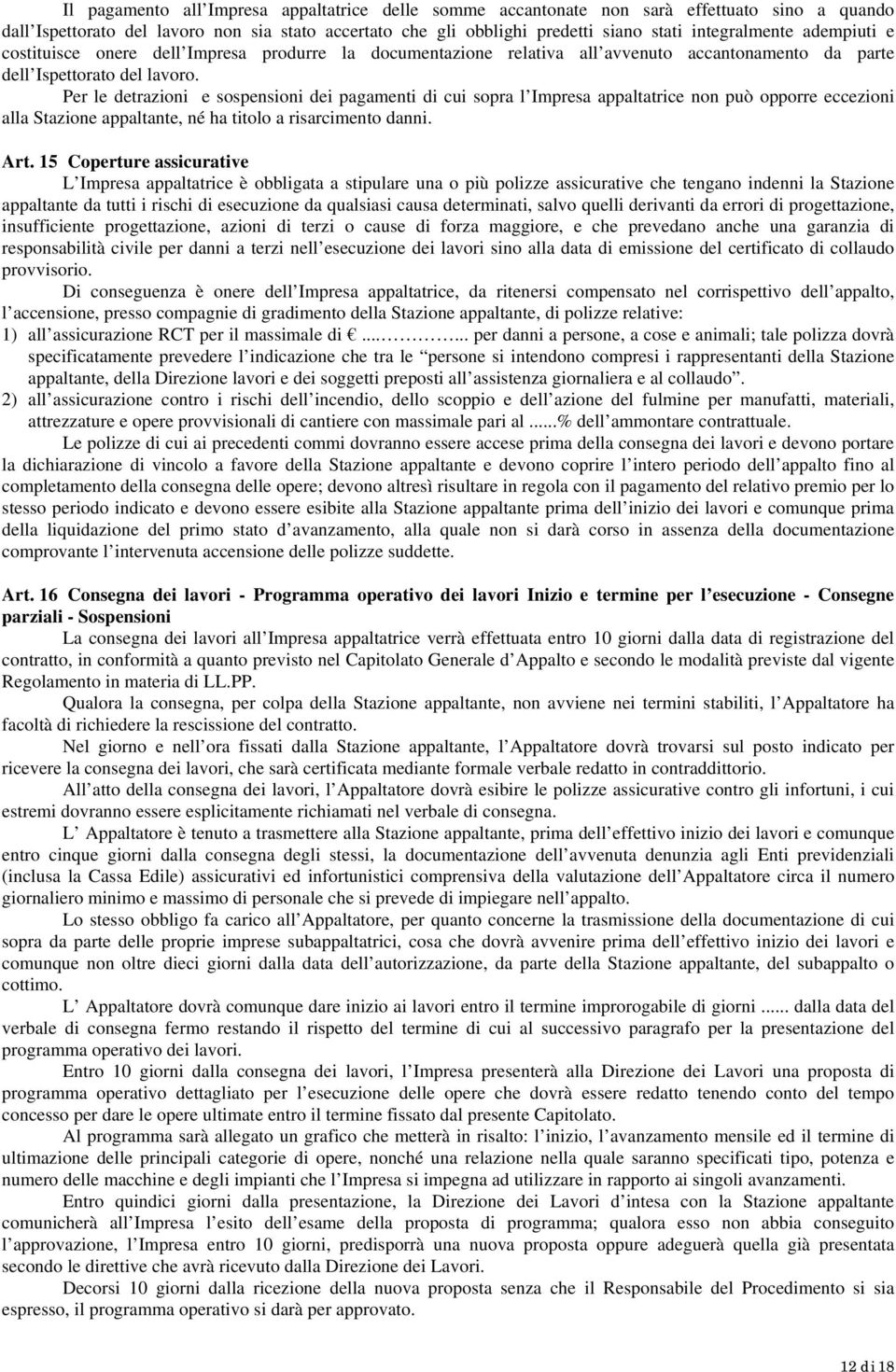 Per le detrazioni e sospensioni dei pagamenti di cui sopra l Impresa appaltatrice non può opporre eccezioni alla Stazione appaltante, né ha titolo a risarcimento danni. Art.