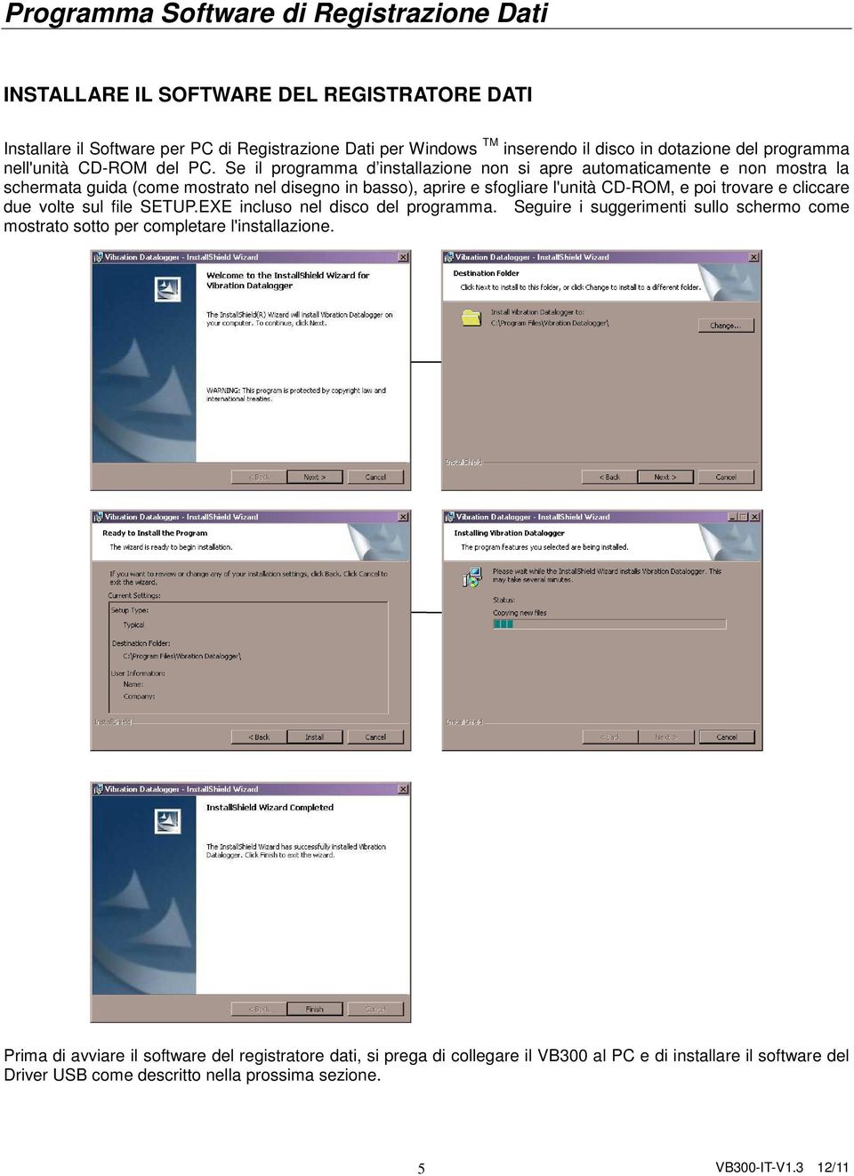 Se il programma d installazione non si apre automaticamente e non mostra la schermata guida (come mostrato nel disegno in basso), aprire e sfogliare l'unità CD-ROM, e poi trovare e