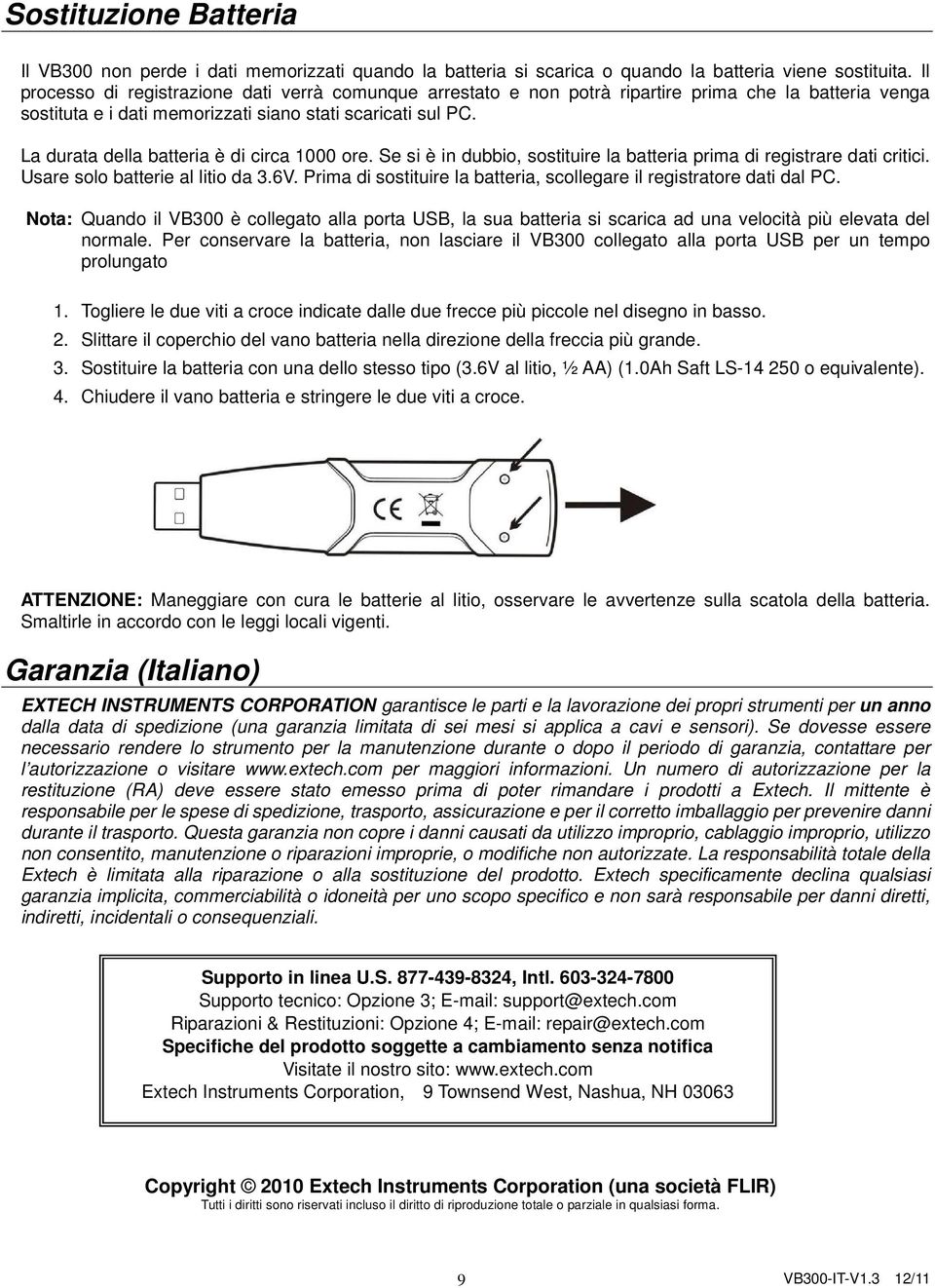 La durata della batteria è di circa 1000 ore. Se si è in dubbio, sostituire la batteria prima di registrare dati critici. Usare solo batterie al litio da 3.6V.