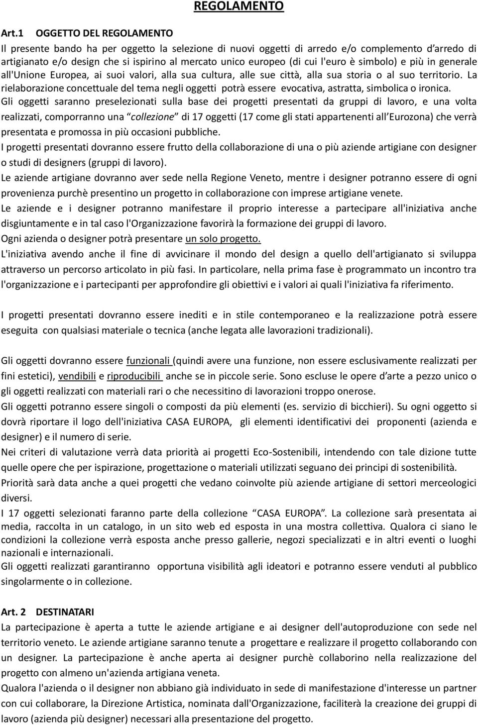 l'euro è simbolo) e più in generale all'unione Europea, ai suoi valori, alla sua cultura, alle sue città, alla sua storia o al suo territorio.