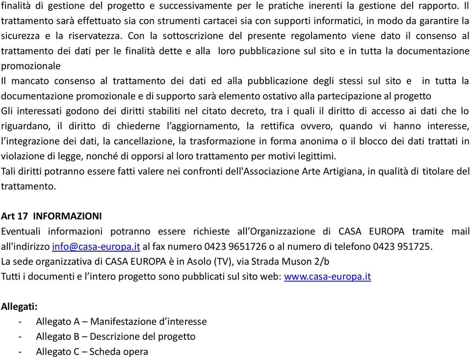 Con la sottoscrizione del presente regolamento viene dato il consenso al trattamento dei dati per le finalità dette e alla loro pubblicazione sul sito e in tutta la documentazione promozionale Il