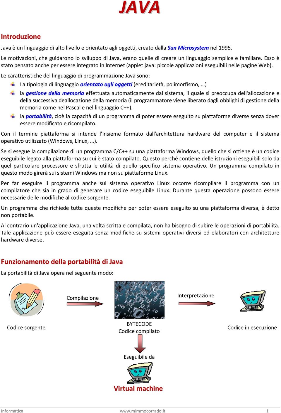 Esso è stato pensato anche per essere integrato in Internet (applet java: piccole applicazioni eseguibili nelle pagine Web).