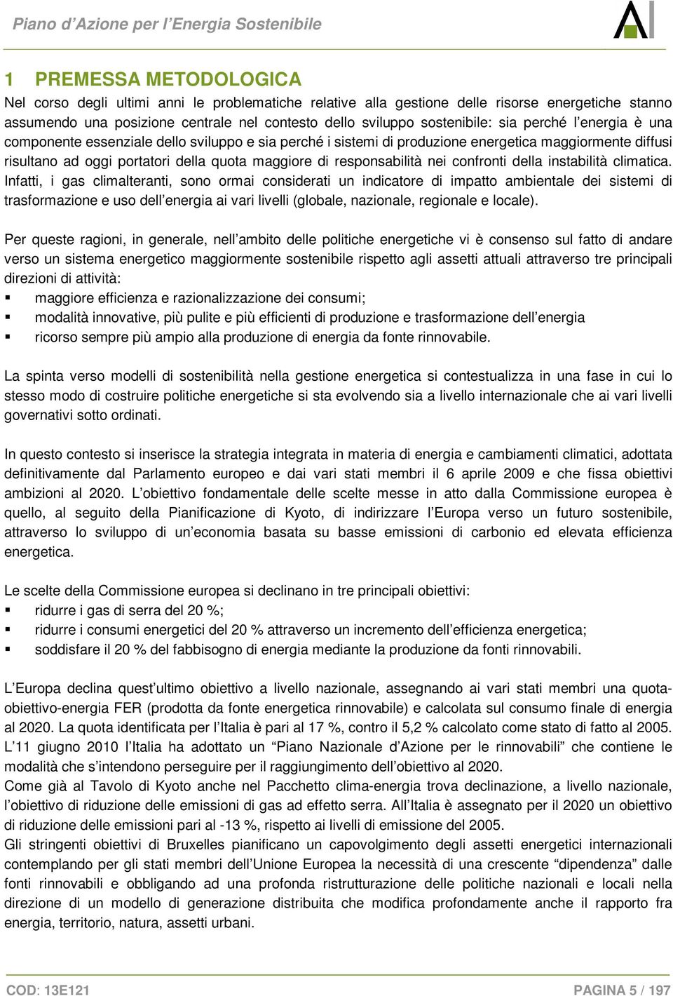 portatori della quota maggiore di responsabilità nei confronti della instabilità climatica.