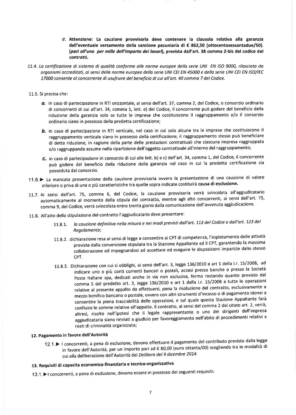 Ld certificozione di sistemo di quolitd conforme olle notme eurcpee della serie UNI EN ISO 9000, riloscioto do orgonismi ocueditoti, oi sensi delle norme europee della serie LlNl CEI EN 45000 e dello