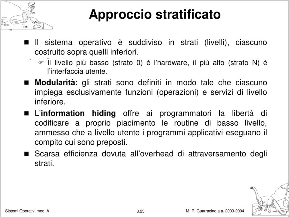 Modularità: gli strati sono definiti in modo tale che ciascuno impiega esclusivamente funzioni (operazioni) e servizi di livello inferiore.