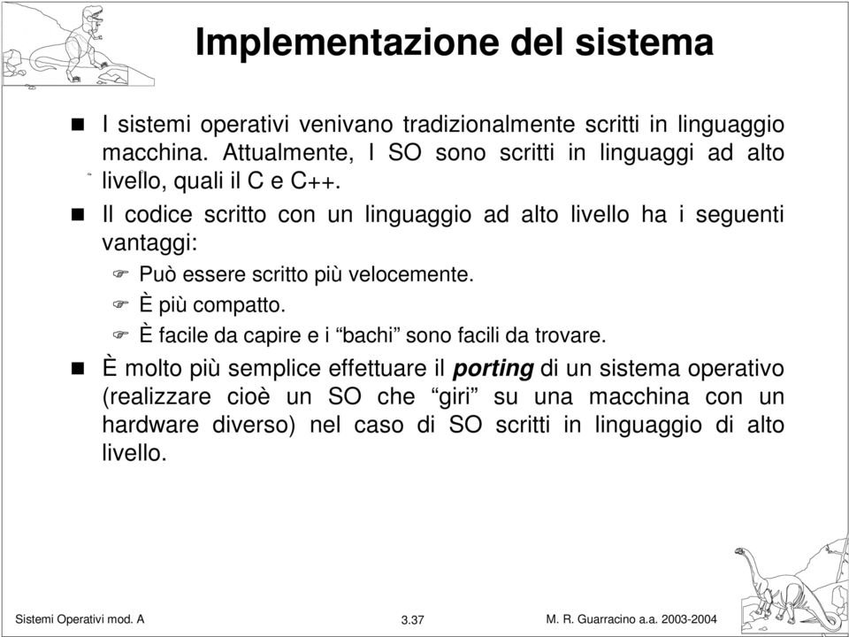 Il codice scritto con un linguaggio ad alto livello ha i seguenti vantaggi: Può essere scritto più velocemente. È più compatto.