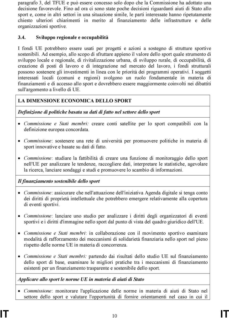 chiarimenti in merito al finanziamento delle infrastrutture e delle organizzazioni sportive. 3.4.