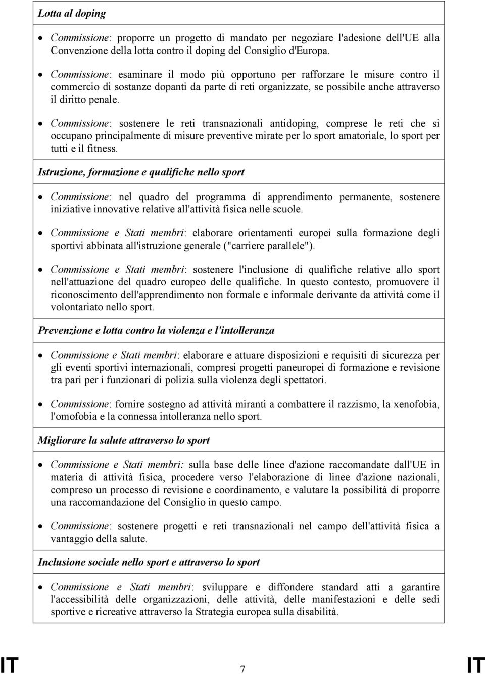 Commissione: sostenere le reti transnazionali antidoping, comprese le reti che si occupano principalmente di misure preventive mirate per lo sport amatoriale, lo sport per tutti e il fitness.