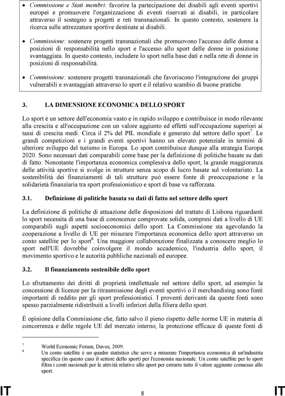 Commissione: sostenere progetti transnazionali che promuovono l'accesso delle donne a posizioni di responsabilità nello sport e l'accesso allo sport delle donne in posizione svantaggiata.