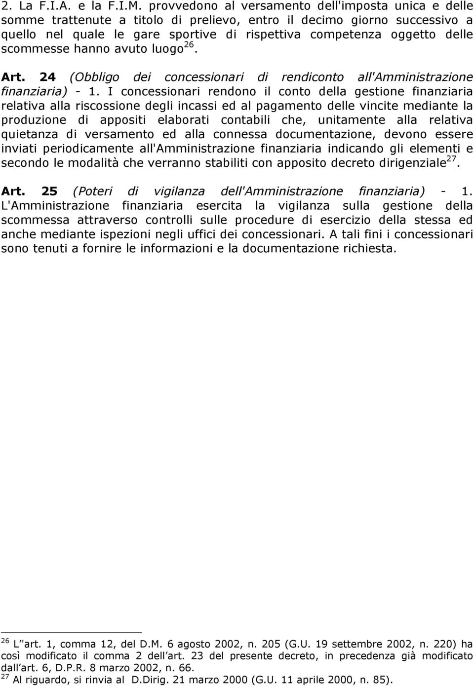 scommesse hanno avuto luogo 26. Art. 24 (Obbligo dei concessionari di rendiconto all'amministrazione finanziaria) - 1.