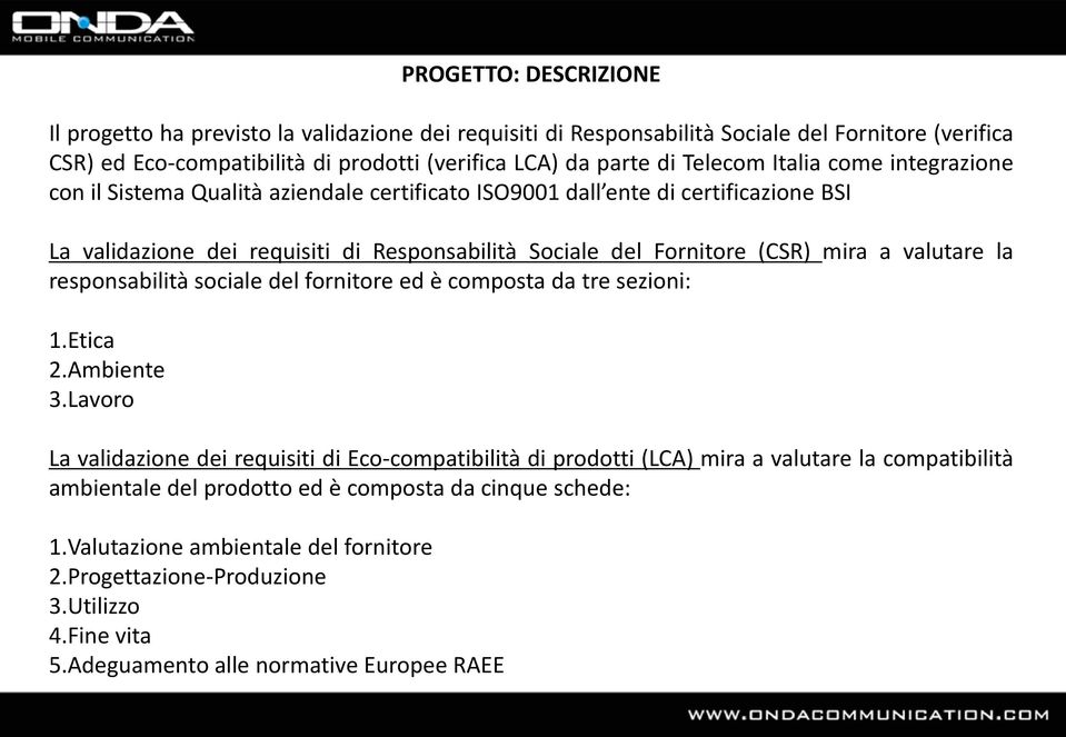 mira a valutare la responsabilità sociale del fornitore ed è composta da tre sezioni: 1.Etica 2.Ambiente 3.