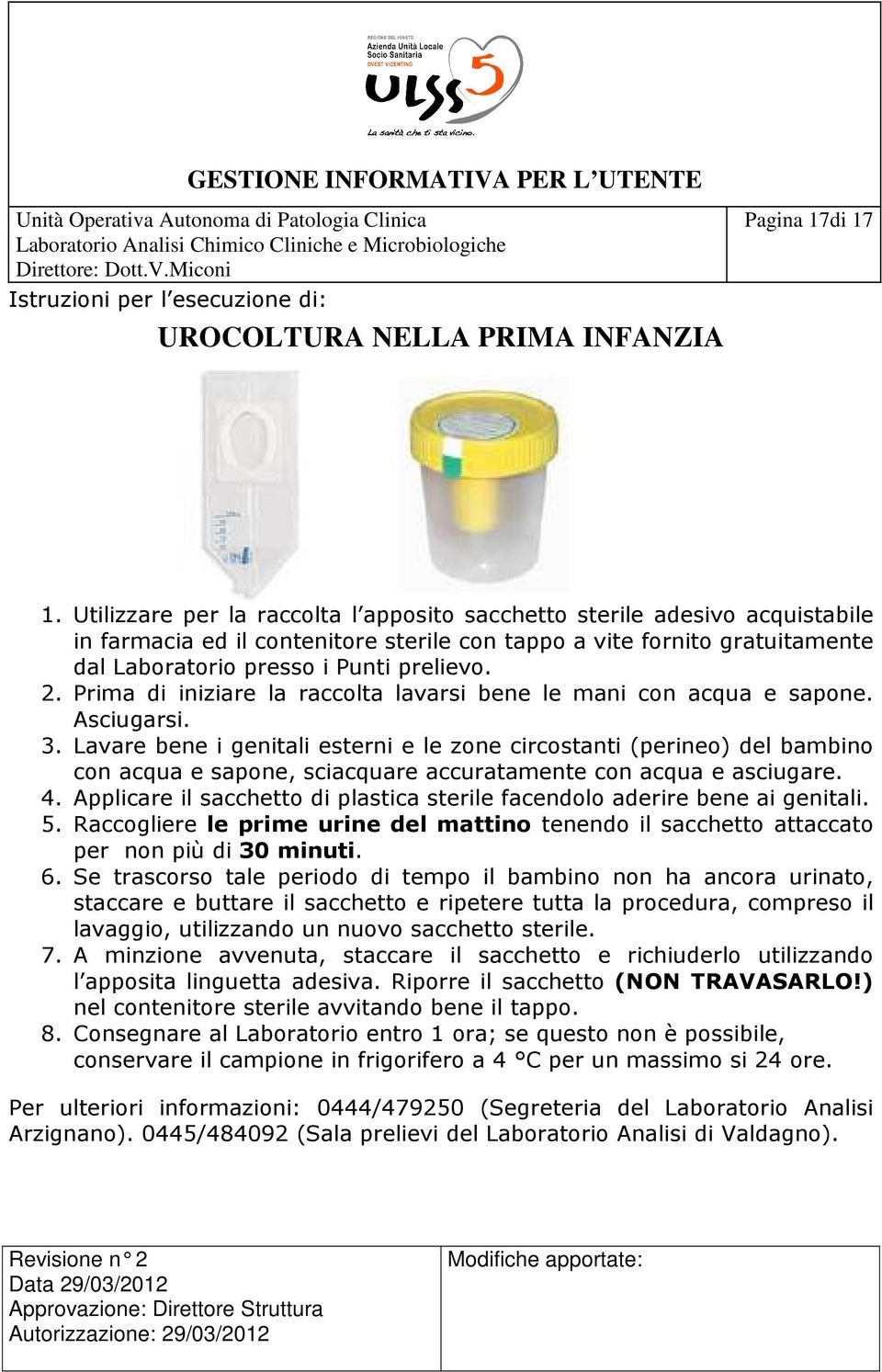 Prima di iniziare la raccolta lavarsi bene le mani con acqua e sapone. Asciugarsi. 3.