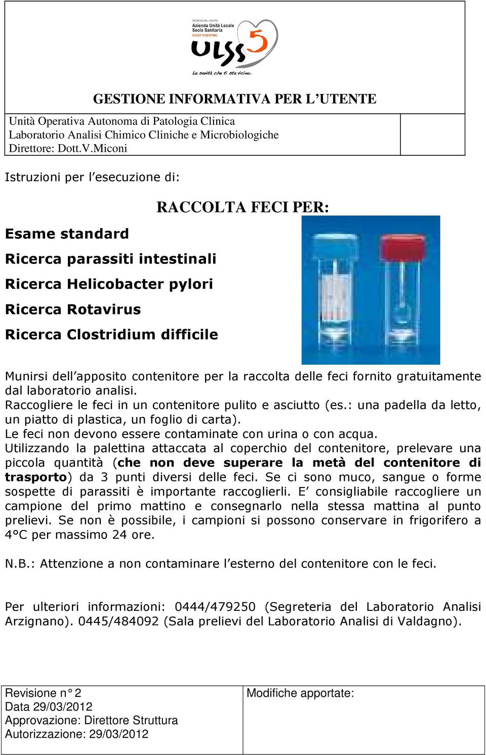 Le feci non devono essere contaminate con urina o con acqua.