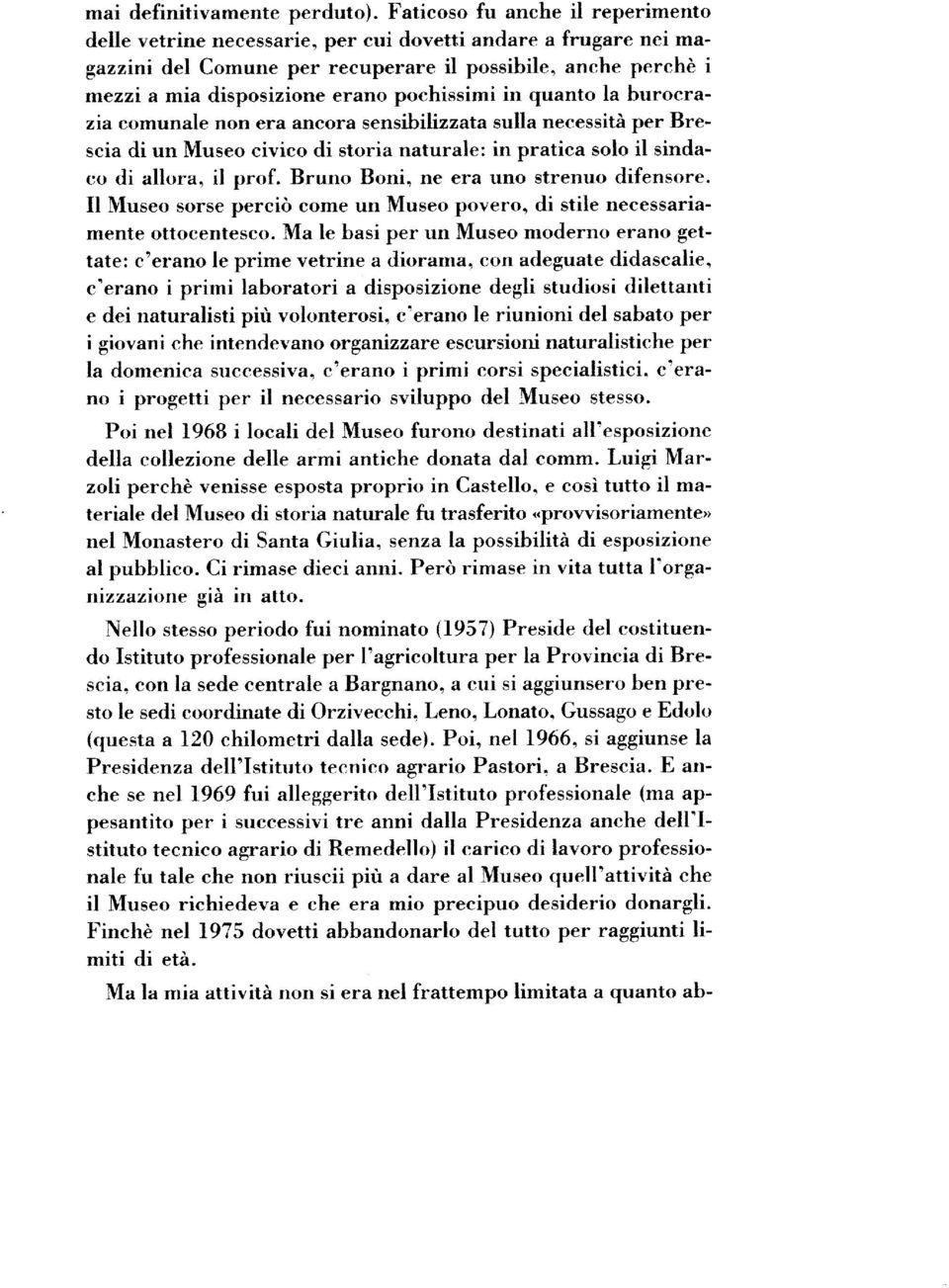 pochissimi in quanto la burocrazia comunale non era ancora sensibilizzata sulla necessità per Brescia di un Museo civico di storia naturale: in pratica solo il sindaco di allora, il prof.