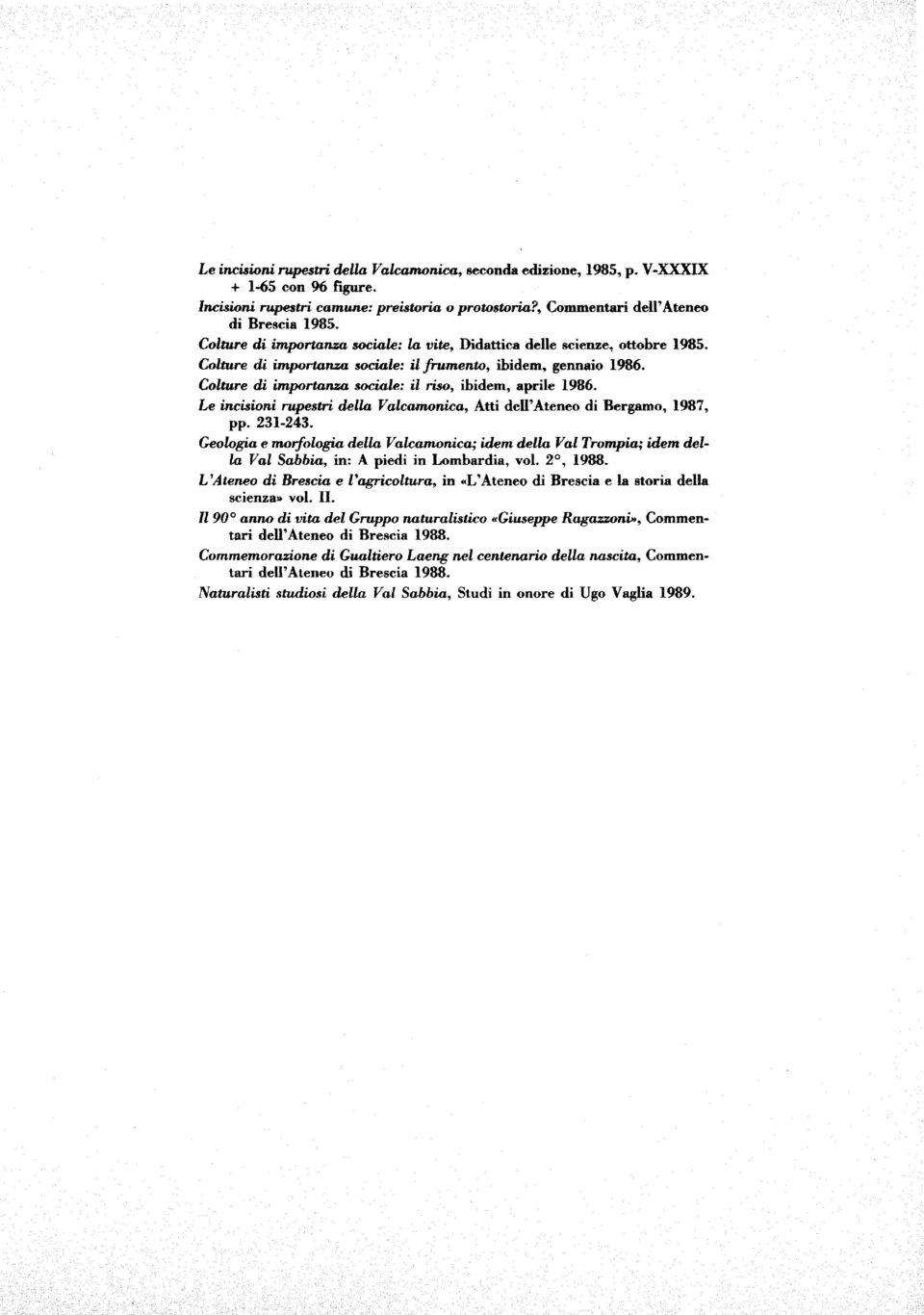 Colture di importanza sociole: il Mo, ibidem, aprile 1986. Le incisioni rupesfb della Valcamonica, Atti dell'ateneo di Bergarno, 1987, pp. 231-243.
