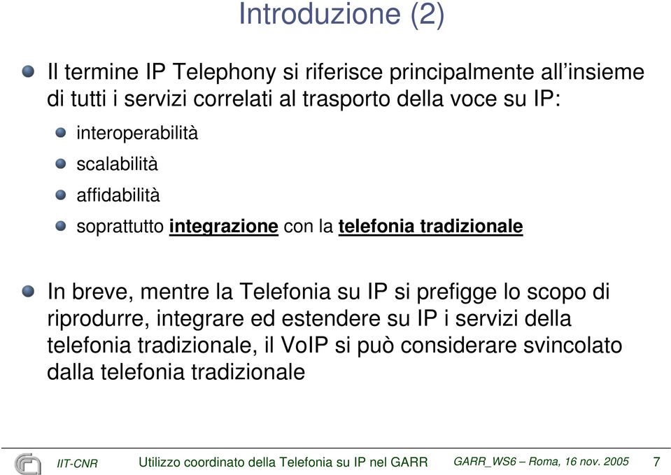 Telefonia su IP si prefigge lo scopo di riprodurre, integrare ed estendere su IP i servizi della telefonia tradizionale, il VoIP si