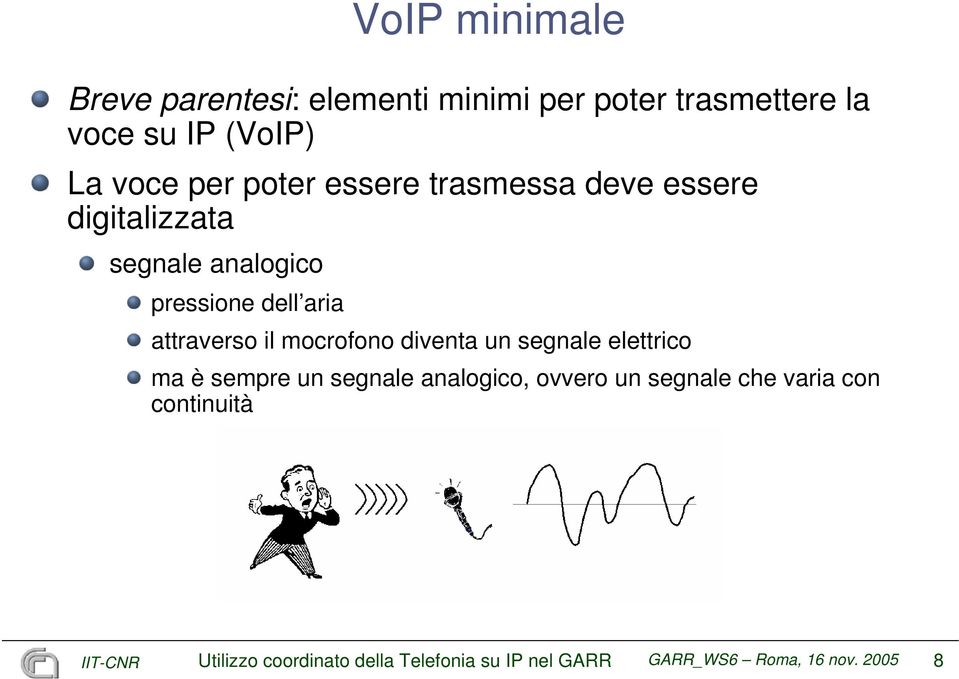 attraverso il mocrofono diventa un segnale elettrico ma è sempre un segnale analogico, ovvero un