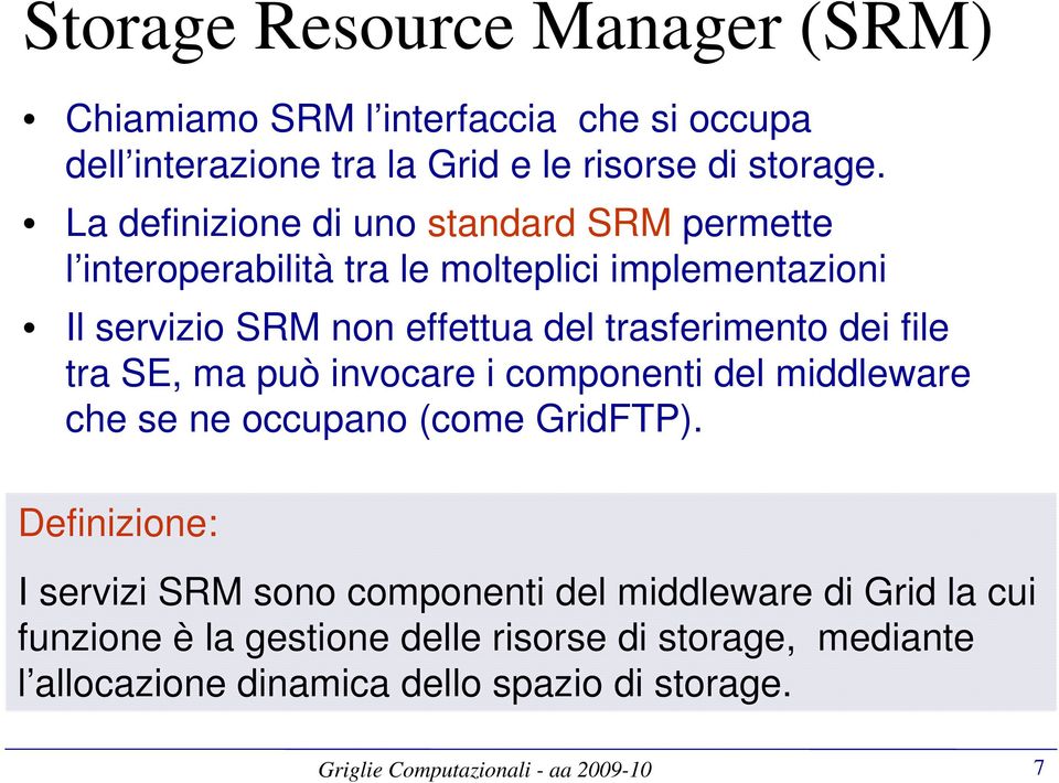 trasferimento dei file tra SE, ma può invocare i componenti del middleware che se ne occupano (come GridFTP).