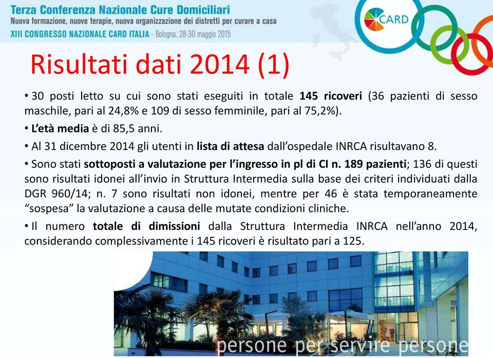 189 pazienti; 136 di questi sono risultati idonei all invio in Struttura Intermedia sulla base dei criteri individuati dalla DGR 960/14; n.