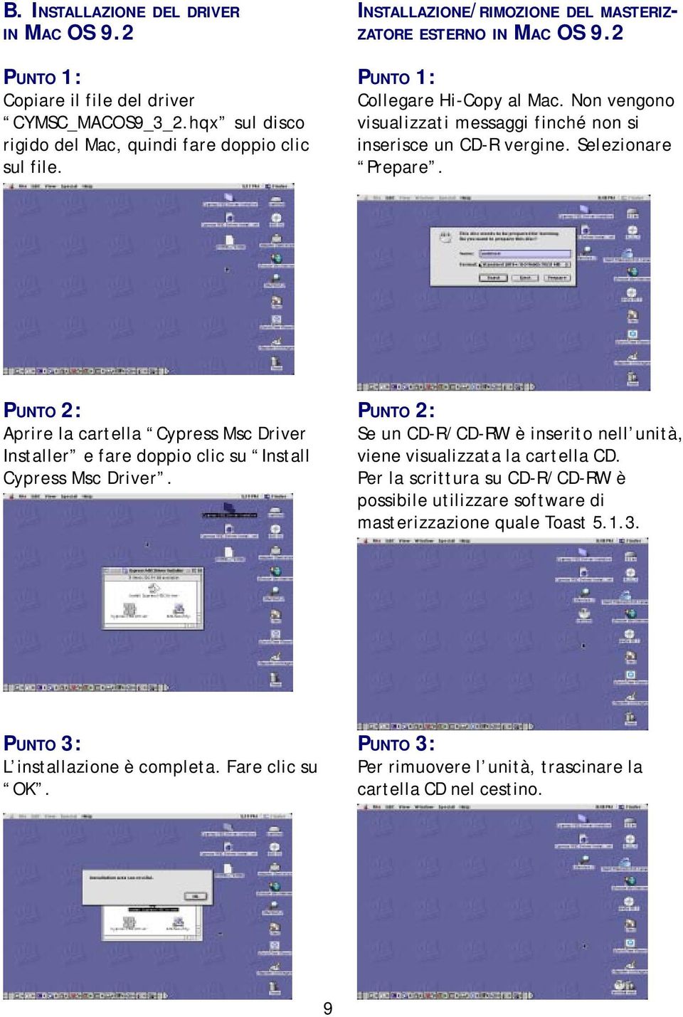 Selezionare Prepare. PUNTO 2: Aprire la cartella Cypress Msc Driver Installer e fare doppio clic su Install Cypress Msc Driver.