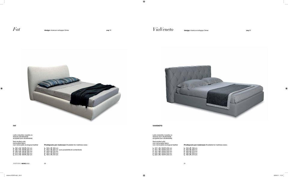 sizes: Bed stuffed with: non-removable fabric non-removable ecological leather Predisposto per materassi /Available for mattress sizes: L. 192 x H. 109 P. 212 cm L. 192 x H. 109 P. 222 cm L. 192 x H. 109 P. 232 cm L.