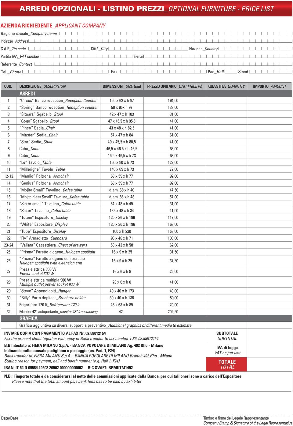 DESCRIZIONE_DESCRIPTION DIMENSIONI_SIZE (cm) PREZZO UNITARIO_UNIT PRICE ( ) QUANTITÀ_QUANTITY IMPORTO_AMOUNT ARREDI 1 Circus Banco reception_reception Counter 150 x 62 x h 97 194,00 2 Spring Banco