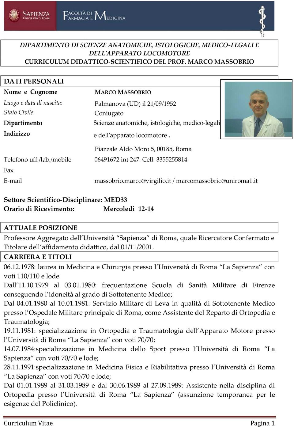 medico-legali e dell'apparato locomotore. Piazzale Aldo Moro 5, 00185, Roma Telefono uff./lab./mobile 06491672 int 247. Cell. 3355255814 Fax E-mail massobrio.marco@virgilio.