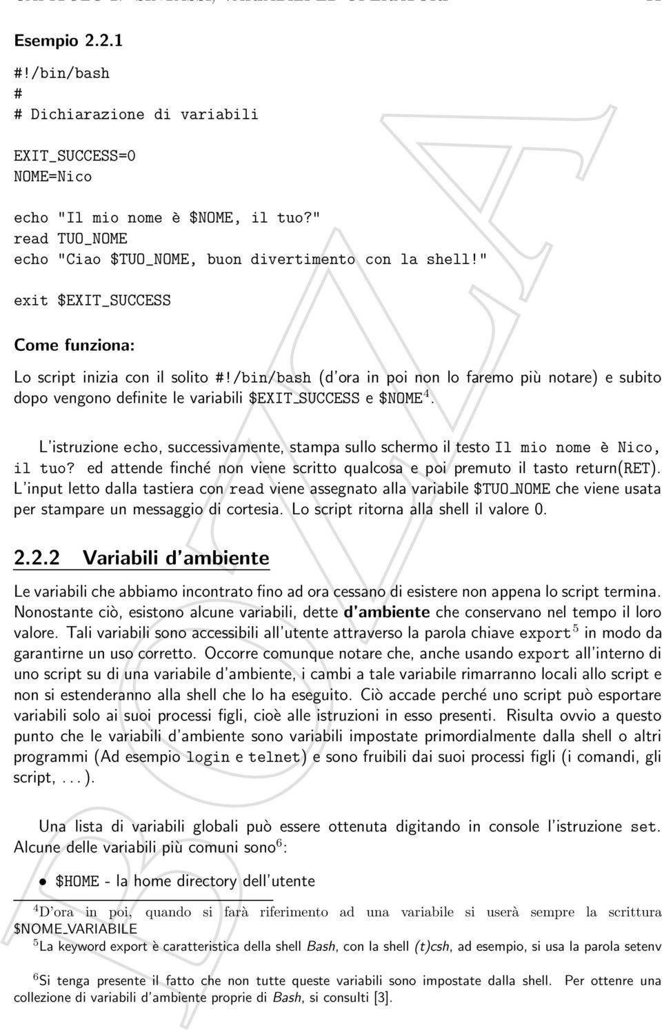 /bin/bash (d ora in poi non lo faremo più notare) e subito dopo vengono definite le variabili $EXIT SUCCESS e $NOME 4.