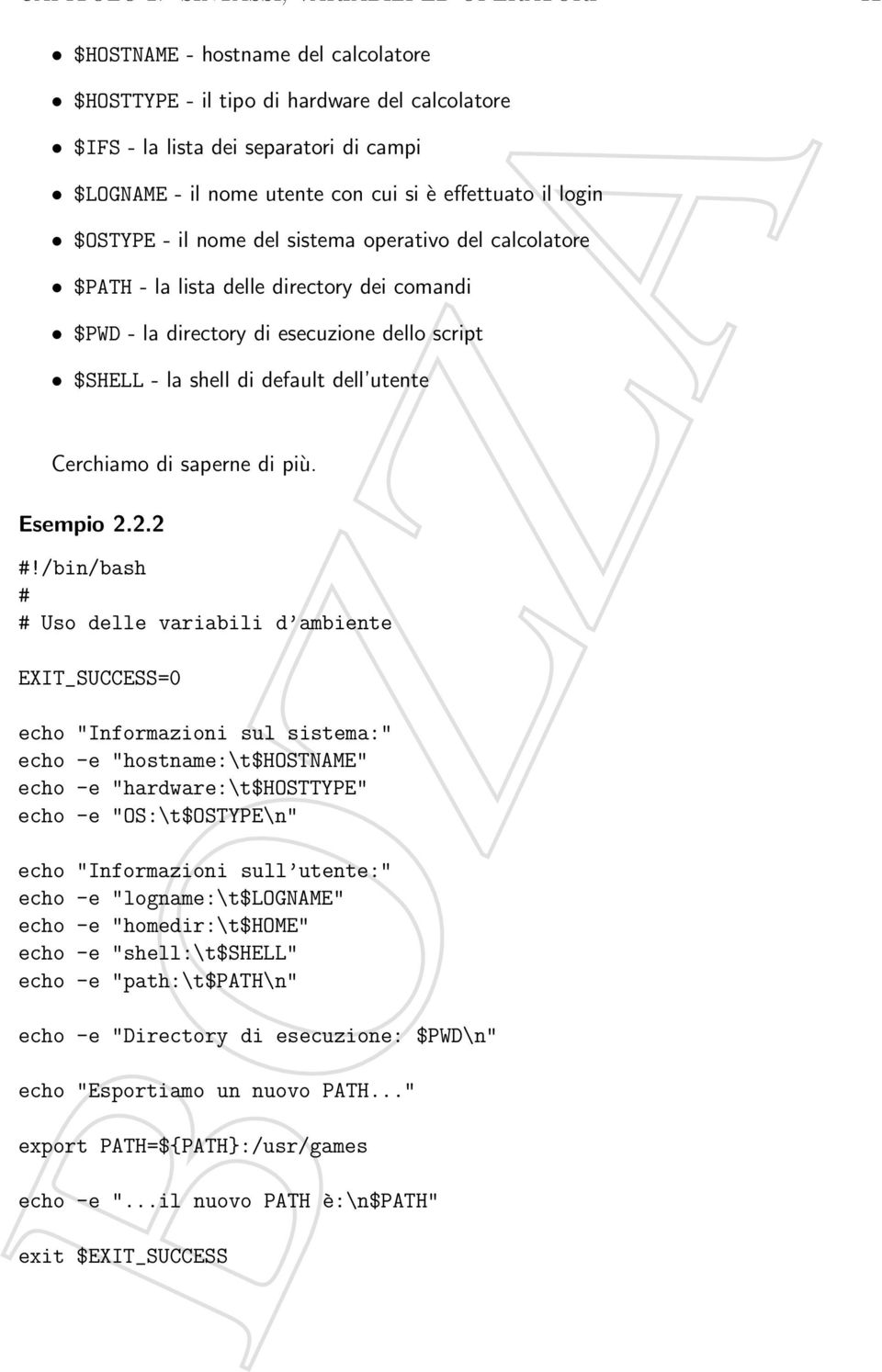 effettuato il login $OSTYPE - il nome del sistema operativo del calcolatore $PATH - la lista delle directory dei comandi $PWD - la directory di esecuzione dello script $SHELL - la shell di default