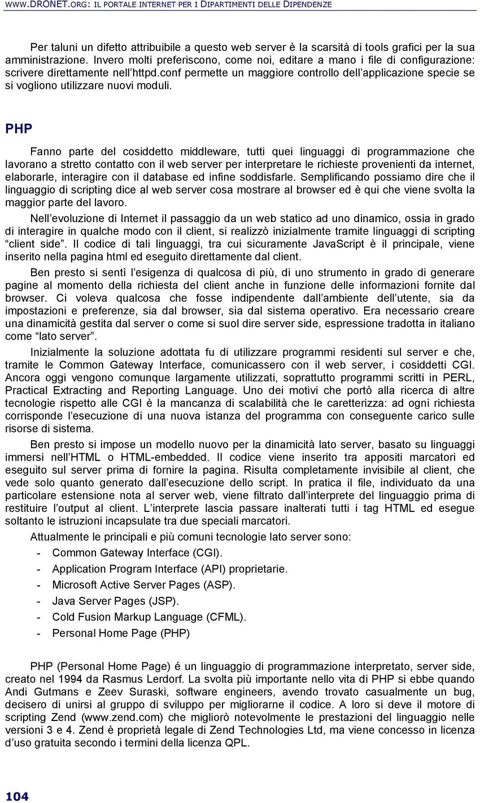 conf permette un maggiore controllo dell applicazione specie se si vogliono utilizzare nuovi moduli.