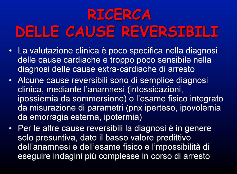 l esame fisico integrato da misurazione di parametri (pnx iperteso, ipovolemia da emorragia esterna, ipotermia) Per le altre cause reversibili la diagnosi è