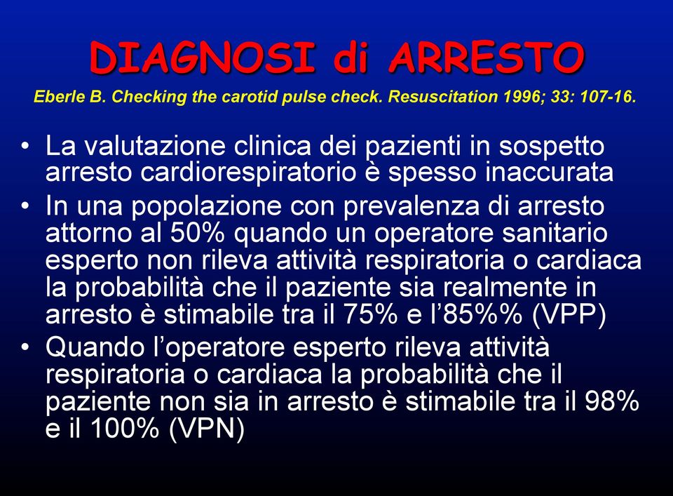 attorno al 50% quando un operatore sanitario esperto non rileva attività respiratoria o cardiaca la probabilità che il paziente sia realmente in