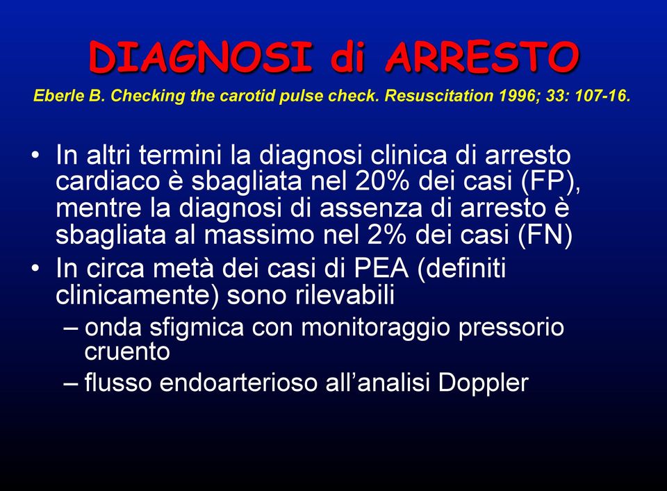 diagnosi di assenza di arresto è sbagliata al massimo nel 2% dei casi (FN) In circa metà dei casi di PEA