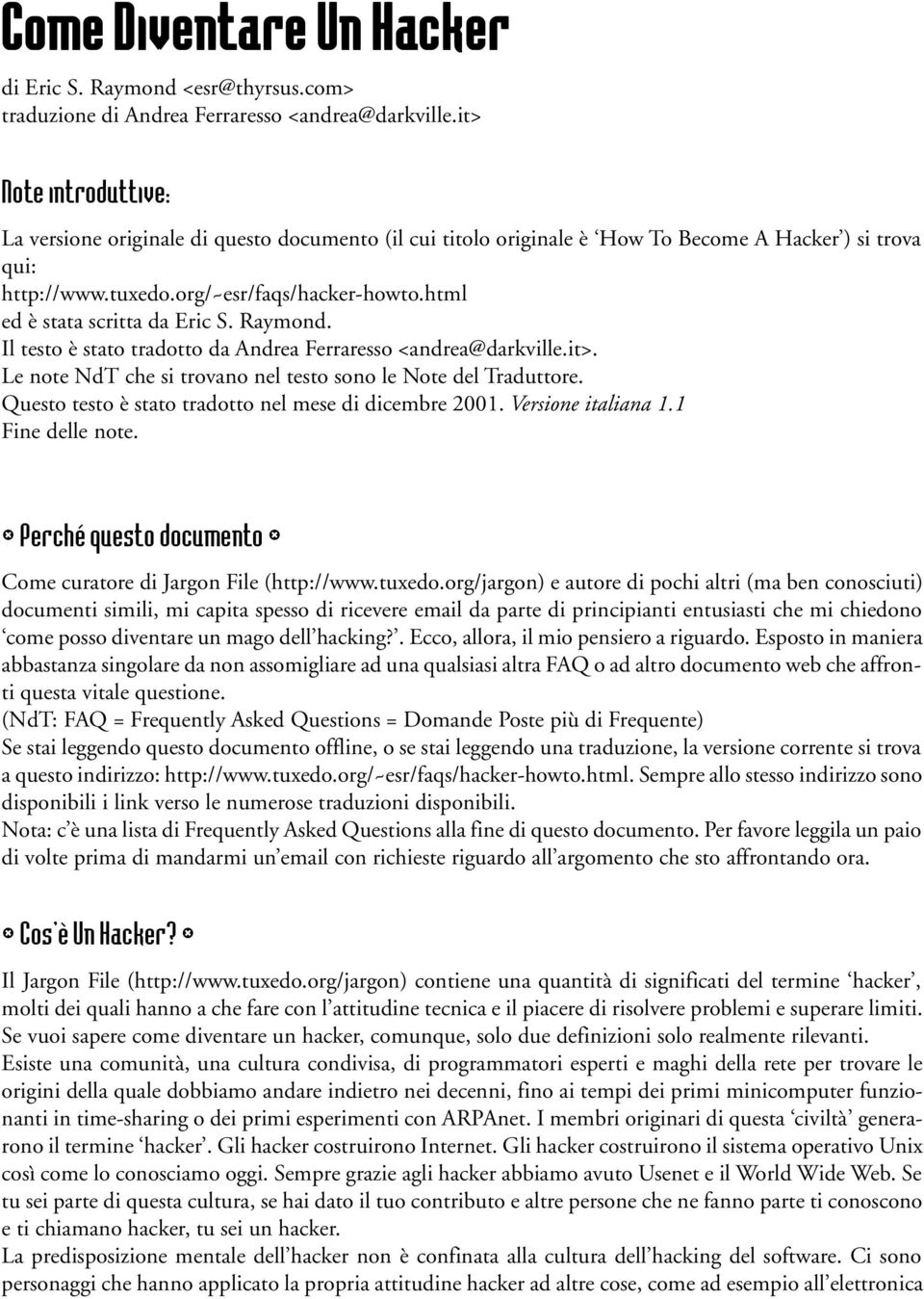 html ed è stata scritta da Eric S. Raymond. Il testo è stato tradotto da Andrea Ferraresso <andrea@darkville.it>. Le note NdT che si trovano nel testo sono le Note del Traduttore.