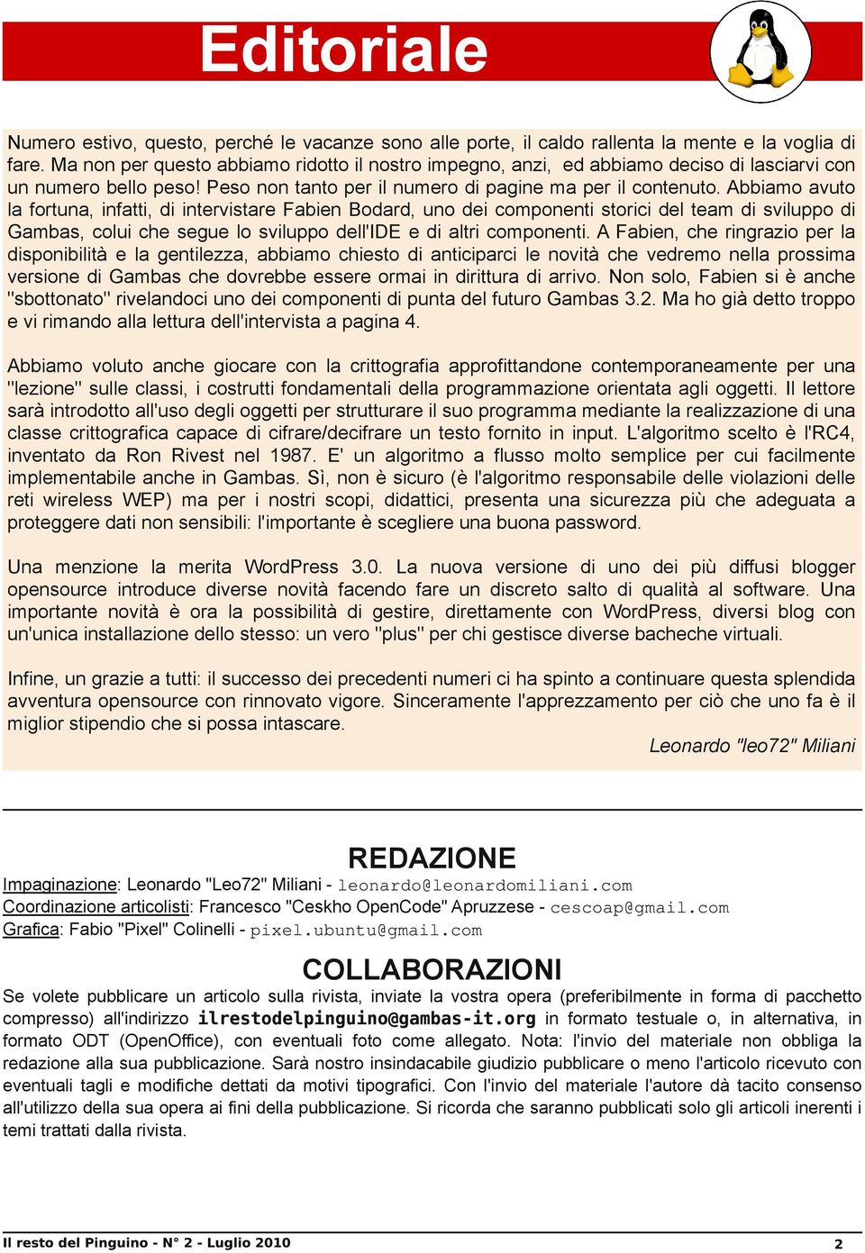 Abbiamo avuto la fortuna, infatti, di intervistare Fabien Bodard, uno dei componenti storici del team di sviluppo di Gambas, colui che segue lo sviluppo dell'ide e di altri componenti.