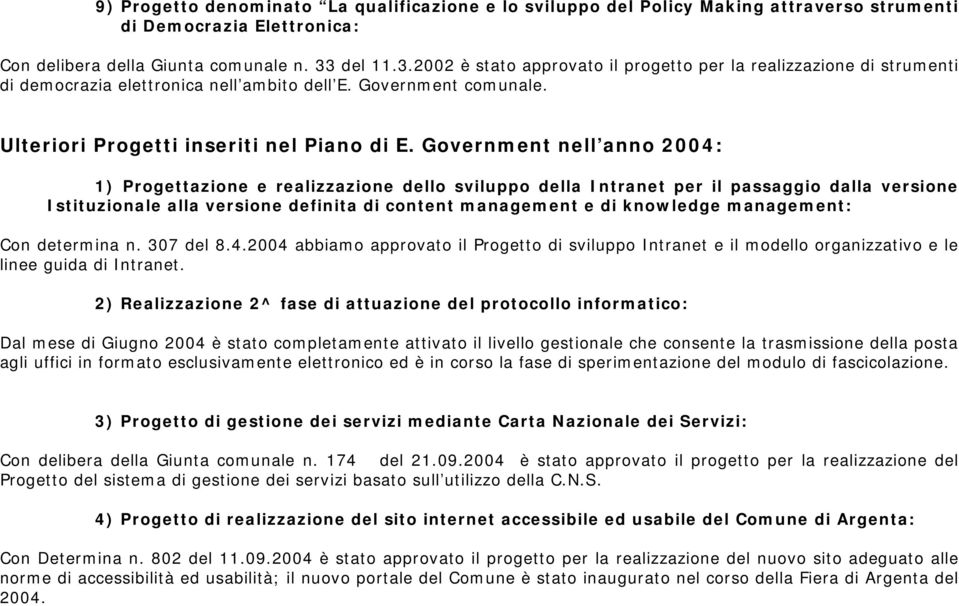 Government nell anno 2004: 1) Progettazione e realizzazione dello sviluppo della Intranet per il passaggio dalla versione Istituzionale alla versione definita di content management e di knowledge