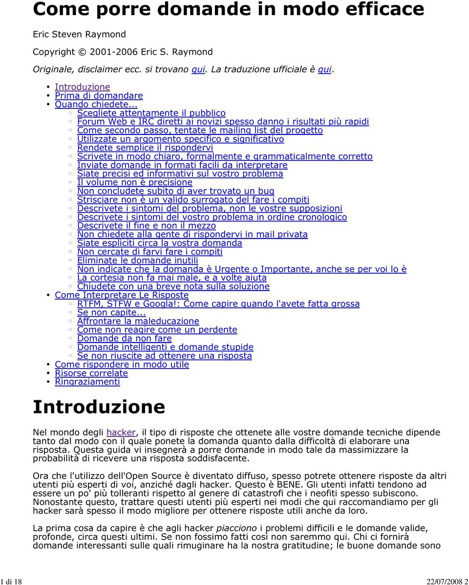 .. Scegliete attentamente il pubblico Forum Web e IRC diretti ai novizi spesso danno i risultati più rapidi Come secondo passo, tentate le mailing list del progetto Utilizzate un argomento specifico