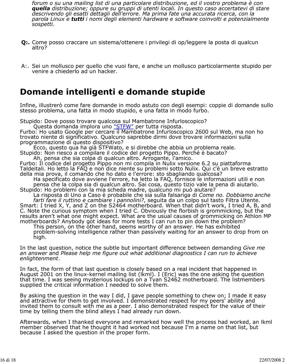 Ma prima fate una accurata ricerca, con la parola Linux e tutti i nomi degli elementi hardware e software coinvolti e potenzialmente sospetti. Q:.