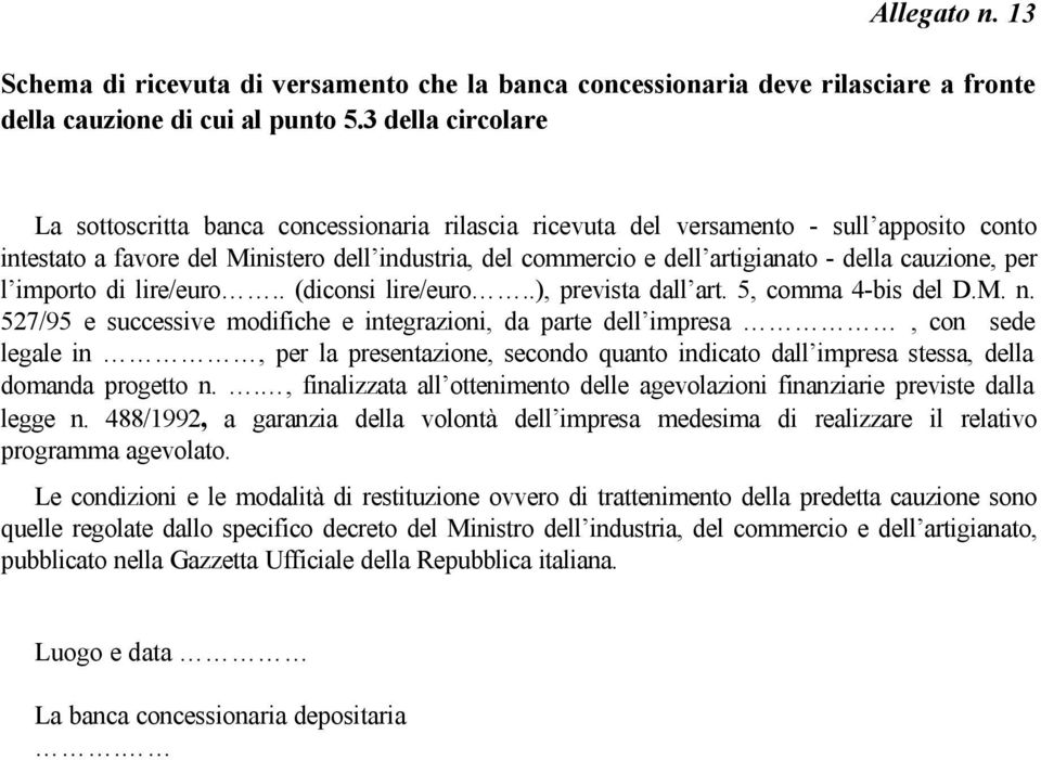 cauzione, per l importo di lire/euro.. (diconsi lire/euro..), prevista dall art. 5, comma 4-bis del D.M. n.