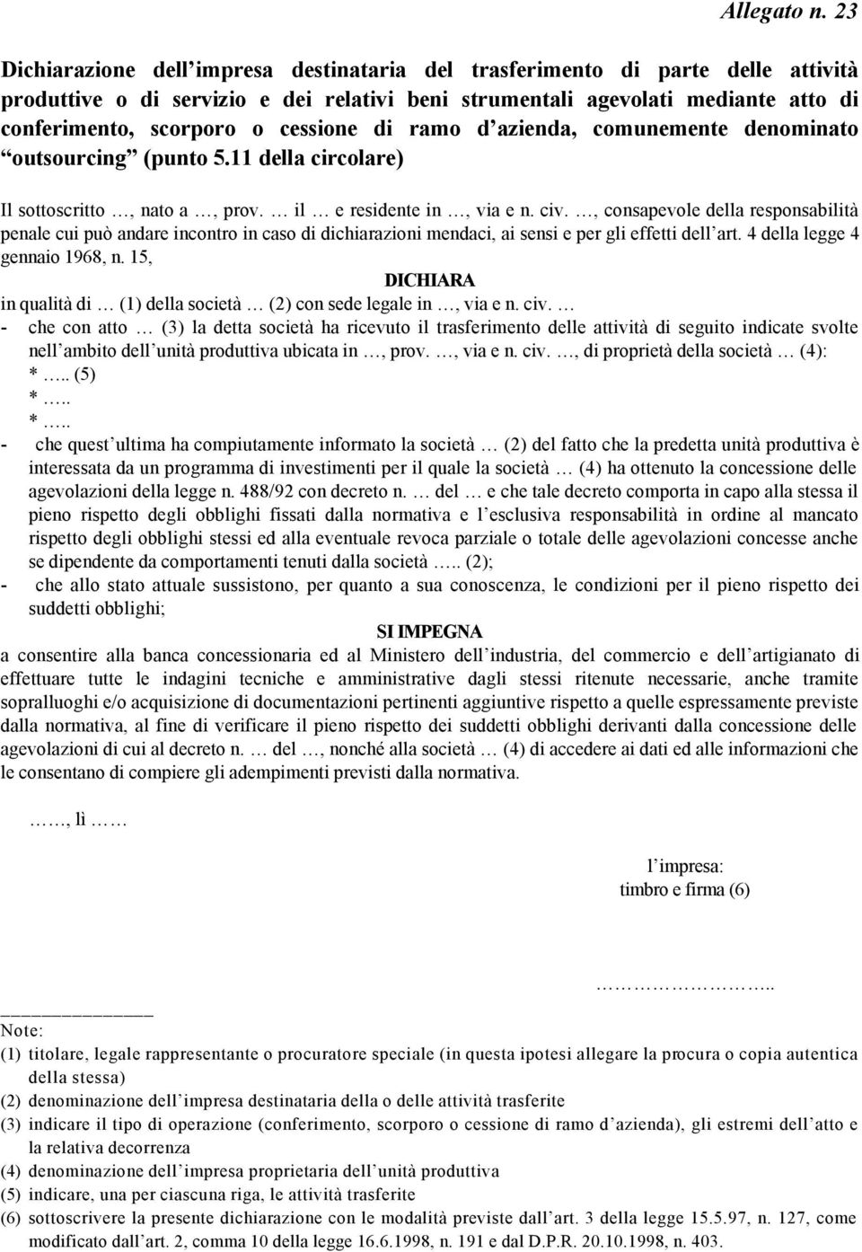 cessione di ramo d azienda, comunemente denominato outsourcing (punto 5.11 della circolare) Il sottoscritto, nato a, prov. il e residente in, via e n. civ.