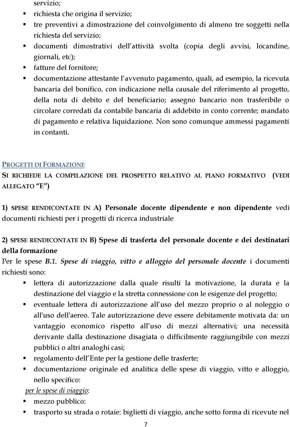 conto corrente; mandato di pagamento e relativa liquidazione. Non sono comunque ammessi pagamenti in contanti.