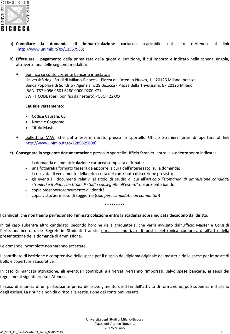 corrente bancario intestato a: Università degli Studi di Milano-Bicocca Piazza dell Ateneo Nuovo, 1 20126 Milano, presso: Banca Popolare di Sondrio - Agenzia n.